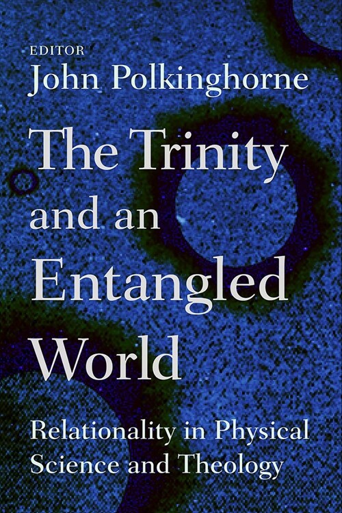 The Trinity and an Entangled World: Relationality in Physical Science and Theology (Paperback)