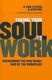 Taking Your Soul to Work: Overcoming the Nine Deadly Sins of the Workplace (Paperback)