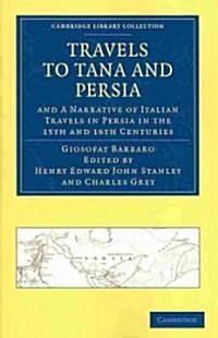 Travels to Tana and Persia, and A Narrative of Italian Travels in Persia in the 15th and 16th Centuries (Paperback)