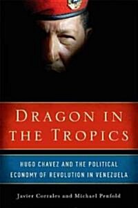 Dragon in the Tropics: Hugo Chavez and the Political Economy of Revolution in Venezuela (Paperback)