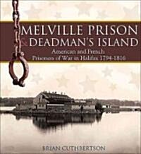 Melville Prison and Deadmans Island: American and French Prisoners of War in Halifax 1794-1816 (Paperback)