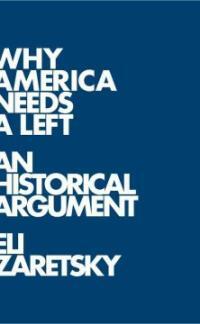 Why America needs a left : a historical argument