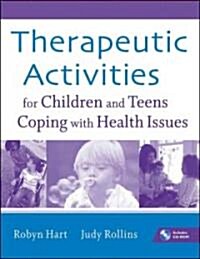 Therapeutic Activities for Children and Teens Coping with Health Issues [With CDROM] (Paperback)