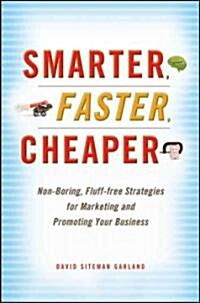 Smarter, Faster, Cheaper: Non-Boring, Fluff-Free Strategies for Marketing and Promoting Your Business (Hardcover)