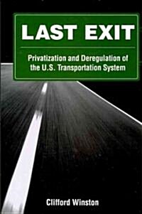 Last Exit: Privatization and Deregulation of the U.S. Transportation System (Paperback)