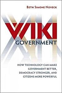 Wiki Government: How Technology Can Make Government Better, Democracy Stronger, and Citizens More Powerful (Paperback)