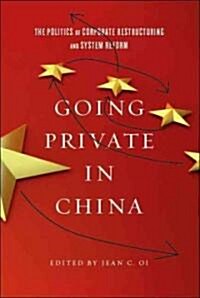 Going Private in China: The Politics of Corporate Restructuring and System Reform (Paperback)