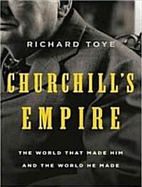 Churchills Empire: The World That Made Him and the World He Made (Audio CD, Library)