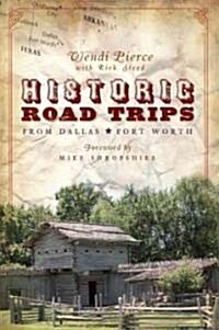 Historic Road Trips from Dallas/Fort Worth (Paperback)