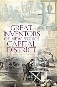 Great Inventors of New Yorks Capital District (Paperback)