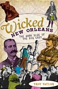 Wicked New Orleans: The Dark Side of the Big Easy (Paperback)