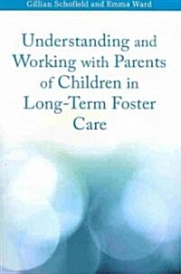 Understanding and Working with Parents of Children in Long-Term Foster Care (Paperback)