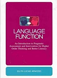 Language Function : An Introduction to Pragmatic Assessment and Intervention for Higher Order Thinking and Better Literacy (Hardcover)
