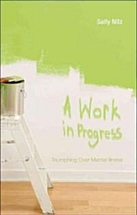 A Work in Progress: Triumphing Over Mental Illness (Paperback)