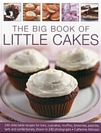 The Big Book of Little Cakes : 240 Delectable Recipes for Bars, Cupcakes, Muffins, Brownies, Pastries, Tarts and Confectionery, with Over 240 Photogra (Paperback)