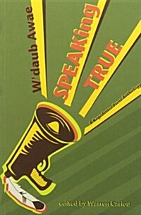 WDaub Awae, Speaking True: A Kegedonce Press Anthology (Paperback)