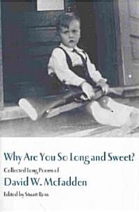 Why Are You So Long and Sweet?: Collected Long Poems of David W. McFadden (Paperback, New)