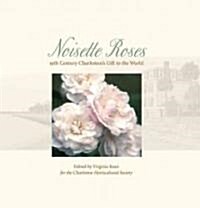 Noisette Roses: 19th Century Charlestons Gift to the World (Paperback)