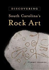 Discovering South Carolinas Rock Art (Hardcover)
