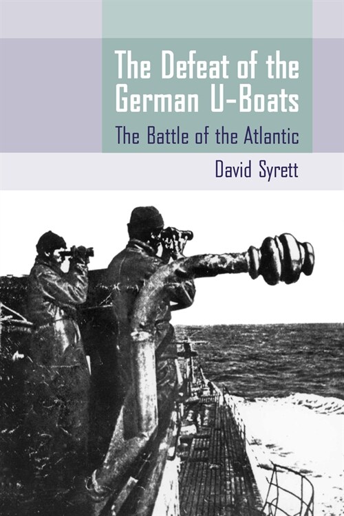 The Defeat of the German U-Boats: The Battle of the Atlantic (Paperback)