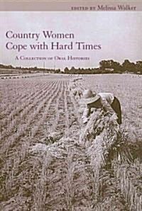 Country Women Cope with Hard Times: A Collection of Oral Histories (Paperback)