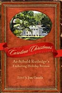 Carolina Christmas: Archibald Rutledges Enduring Holiday Stories (Hardcover)