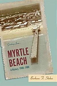 Myrtle Beach: A History, 1900--1980 (Paperback)