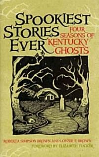 Spookiest Stories Ever: Four Seasons of Kentucky Ghosts (Hardcover)