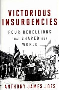Victorious Insurgencies: Four Rebellions That Shaped Our World (Hardcover)