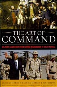 The Art of Command: Military Leadership from George Washington to Colin Powell (Paperback)