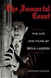 The Immortal Count: The Life and Films of Bela Lugosi (Paperback)