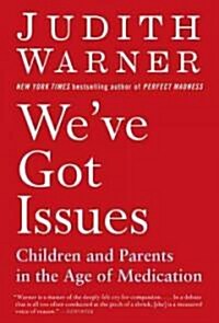 Weve Got Issues: Children and Parents in the Age of Medication (Paperback)