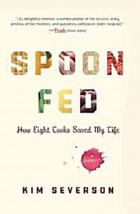 Spoon Fed: How Eight Cooks Saved My Life (Paperback)