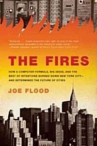 The Fires: How a Computer Formula, Big Ideas, and the Best of Intentions Burned Down New York City--And Determined the Future of (Paperback)