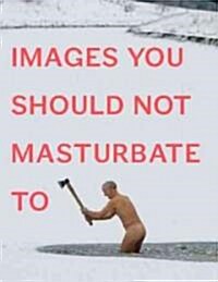 Images You Should Not Masturbate To (Paperback)