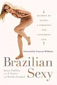 Brazilian Sexy: Secrets to Living a Gorgeous and Confident Life (Paperback)