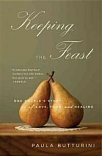 Keeping the Feast: One Couples Story of Love, Food, and Healing (Paperback)