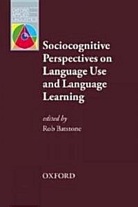 Sociocognitive Perspectives on Language Use and Language Learning : Leading Practitioners in the Field of SLA Explain Their Sociocognitive Perspective (Paperback)