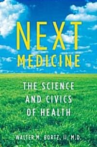 Next Medicine: The Science and Civics of Health (Hardcover)