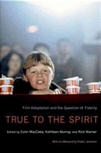 True to the Spirit: Film Adaptation and the Question of Fidelity (Paperback)