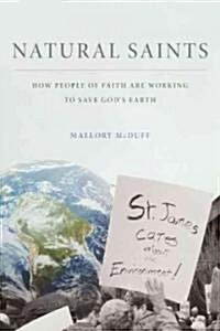 Natural Saints: How People of Faith Are Working to Save Gods Earth (Hardcover)