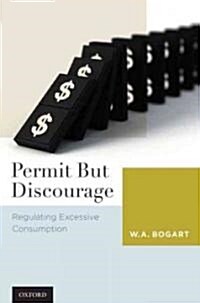 Permit But Discourage: Regulating Excessive Consumption (Hardcover)