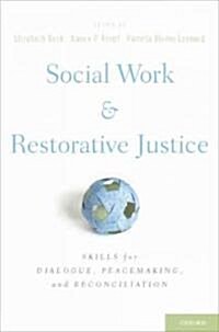 Social Work and Restorative Justice: Skills for Dialogue, Peacemaking, and Reconciliation (Hardcover)