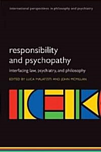 Responsibility and Psychopathy : Interfacing Law, Psychiatry and Philosophy (Paperback)