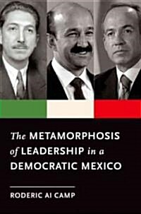 The Metamorphosis of Leadership in a Democratic Mexico (Hardcover)