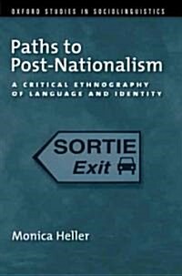 Paths to Post-Nationalism: A Critical Ethnography of Language and Identity (Paperback)
