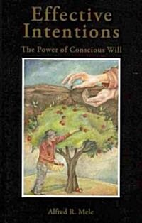 Effective Intentions: The Power of Conscious Will (Paperback)