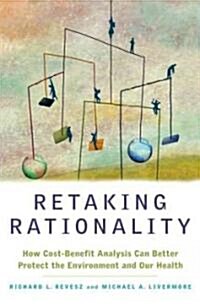 Retaking Rationality: How Cost-Benefit Analysis Can Better Protect the Environment and Our Health (Paperback)
