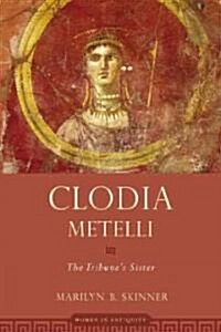 Clodia Metelli: The Tribunes Sister (Hardcover)