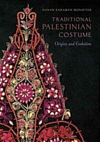 Traditional Palestinian Costume: Origins and Evolution (Hardcover)